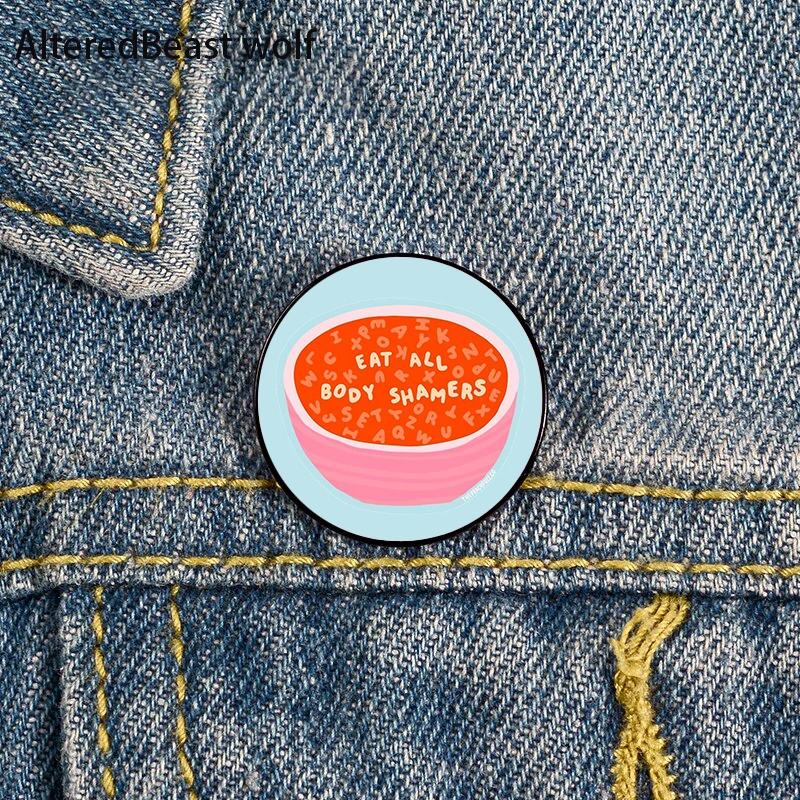 Eat All Body Shamers Pattern Printed Pin Custom Funny Brooches Shirt Lapel Bag Badge Cartoon enamel pins for Lover Girl Friends
Eat All Body Shamers Pattern Printed Pin Custom Funny Brooches Shirt Lapel Bag Badge Cartoon enamel pins for Lover Girl Friends
