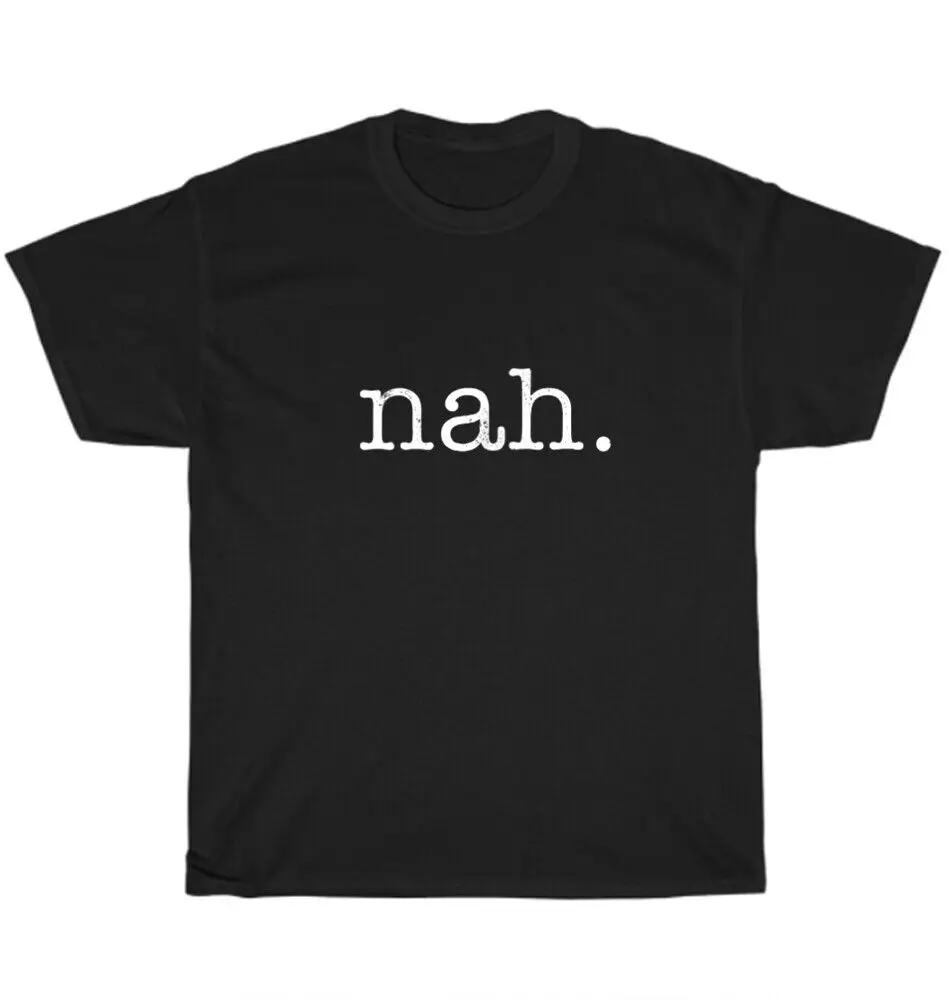 Nah Funny Humor Sarcastic Antisocial Introvert Pessimist Pure Cotton T Shirt Men Casual Short Sleeve Tees Tops Dropshipping
Nah Funny Humor Sarcastic Antisocial Introvert Pessimist Pure Cotton T Shirt Men Casual Short Sleeve Tees Tops Dropshipping