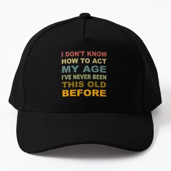 I Do Not Know How To Act My Age I Ve Neve Baseball Cap Hat Black Solid Color Spring Sport Hip Hop Bonnet Fish Czapka Sun
I Do Not Know How To Act My Age I Ve Neve Baseball Cap Hat Black Solid Color Spring Sport Hip Hop Bonnet Fish Czapka Sun