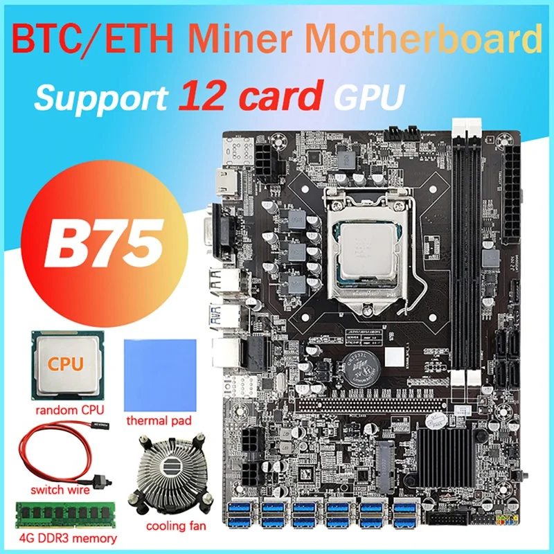 12 Card B75 BTC Mining Motherboard+CPU+4G DDR3 RAM+Fan+Thermal Pad+Switch Cable 12X USB3.0(PCIE) LGA1155 DDR3 SATA3.0
12 Card B75 BTC Mining Motherboard+CPU+4G DDR3 RAM+Fan+Thermal Pad+Switch Cable 12X USB3.0(PCIE) LGA1155 DDR3 SATA3.0