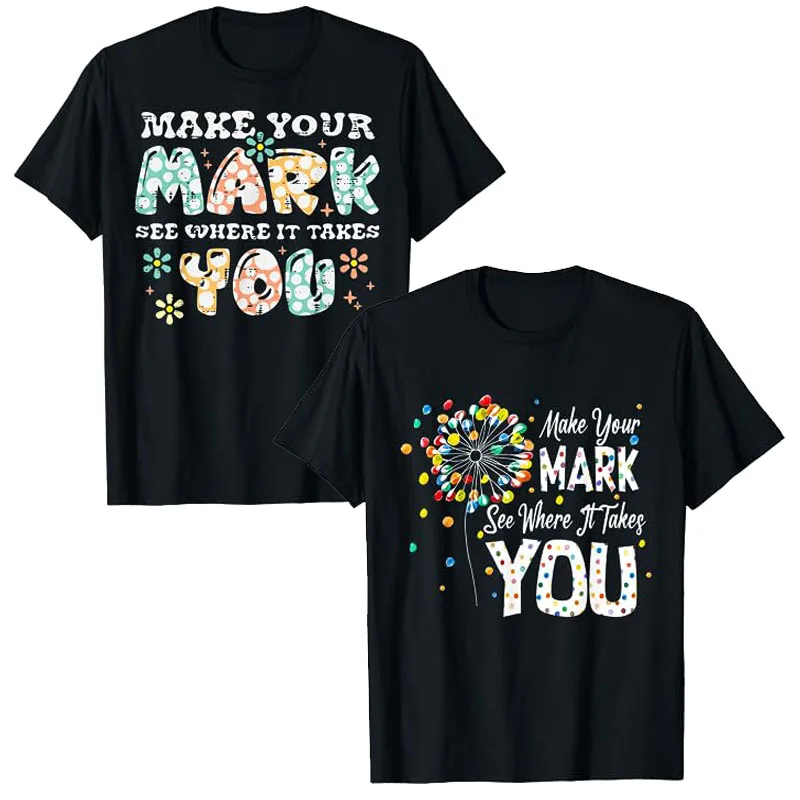 

Dot Day International Dot Day Make Your Mark Dot Day T-Shirt Letters Printed Sayings Graphic Tees Humor Funny Customized Tops