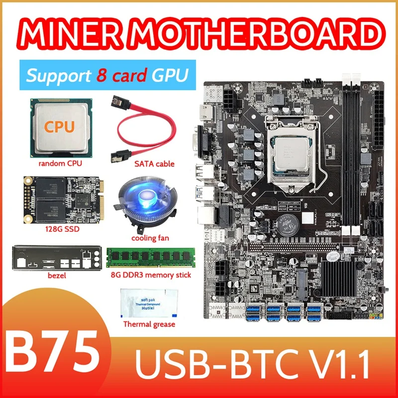 8 Card GPU B75 Mining Motherboard+CPU+Fan+Thermal Grease+8G DDR3 RAM+128G SSD+SATA Cable+Bezel 8USB3.0 GPU LGA1155 MSATA 
8 Card GPU B75 Mining Motherboard+CPU+Fan+Thermal Grease+8G DDR3 RAM+128G SSD+SATA Cable+Bezel 8USB3.0 GPU LGA1155 MSATA