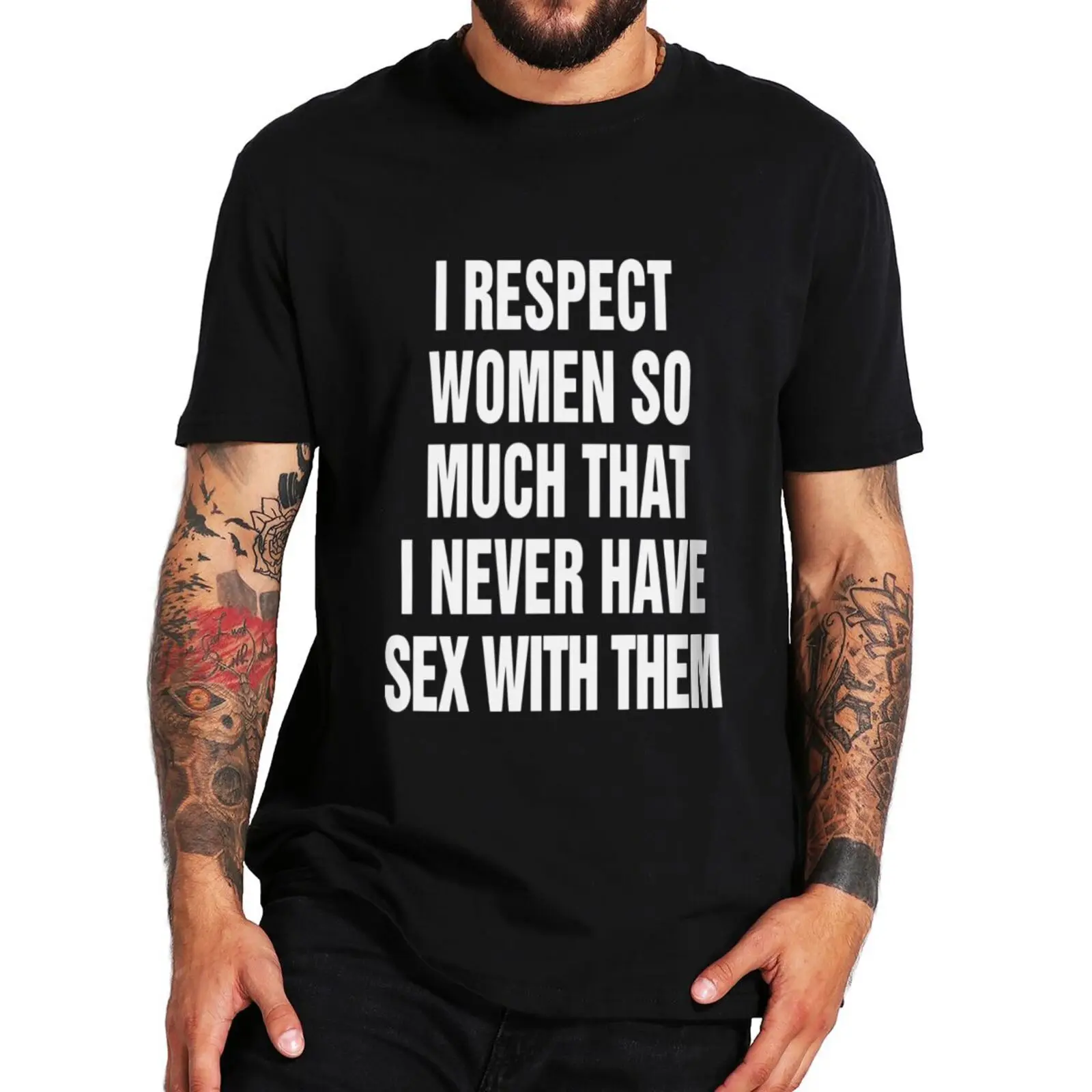 

I Respect Women So Much That I Never Have Sex With Them T Shirt Adult Humor Funny Tops 100% Cotton Unisex Soft Tshirts EU Size