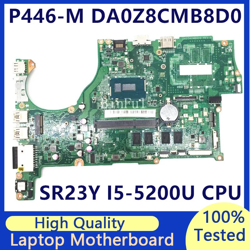 DA0Z8CMB8D0 Mainboard For ACER P446 P446-M P446-MG Laptop Motherboard With SR23Y I5-5200U CPU 4GB 100%Full Tested Working Well
DA0Z8CMB8D0 Mainboard For ACER P446 P446-M P446-MG Laptop Motherboard With SR23Y I5-5200U CPU 4GB 100%Full Tested Working Well
