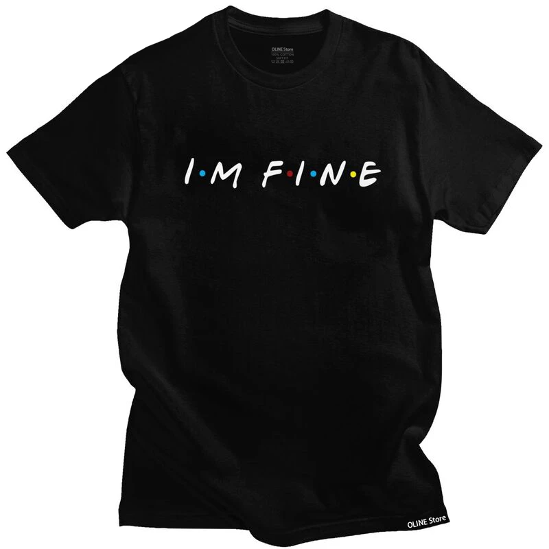Tv Show Friends Funny Quote T Shirt Men Cotton Tees I'm Fine Tshirts Short Sleeved Summer T-shirt Clothing
Tv Show Friends Funny Quote T Shirt Men Cotton Tees I'm Fine Tshirts Short Sleeved Summer T-shirt Clothing