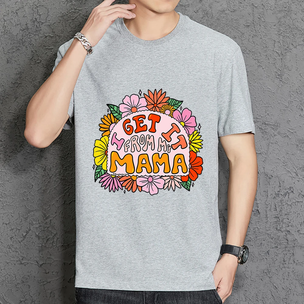 

I Get It From My Mama Many Flowers Men'S T Shirts Cotton Quality Tee Shirts Soft Loose Short Sleeve Vintage Casual Mens T-Shirt