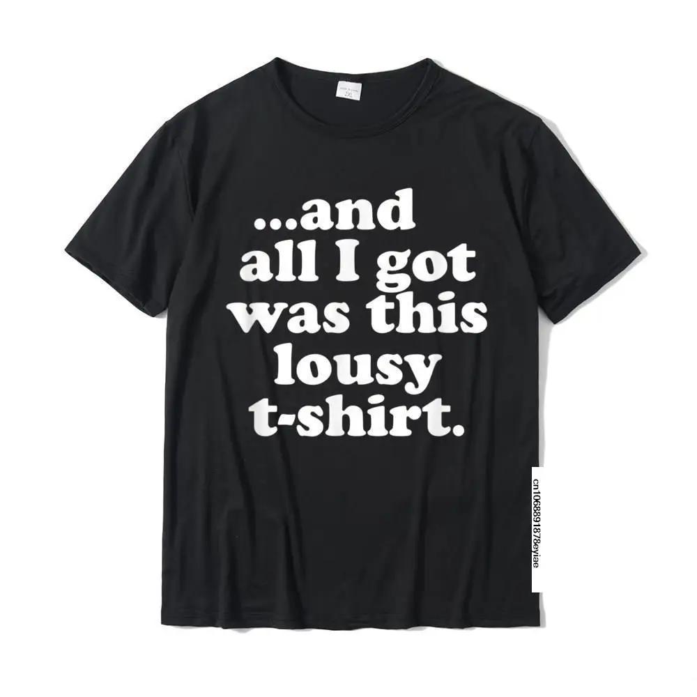 

All I Got Was This Lousy T-Shirt Funny Gift Tee Adult Coupons Comfortable Tees Cotton T Shirts Normal