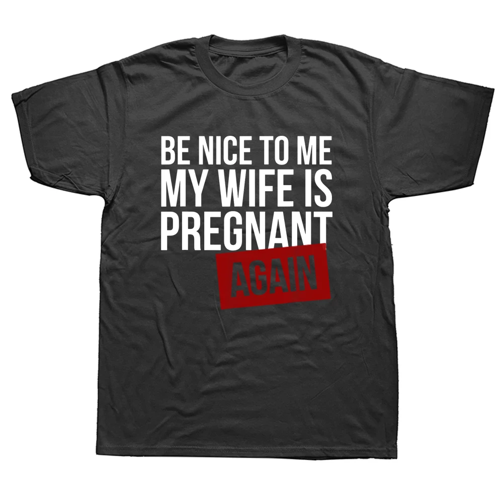 Be Nice To Me My Wife Is Pregnant Again Funny T Shirt New Dad Be Nice Father's T-shirt Men Pregnancy Announcement To Husband Tee
Be Nice To Me My Wife Is Pregnant Again Funny T Shirt New Dad Be Nice Father's T-shirt Men Pregnancy Announcement To Husband Tee