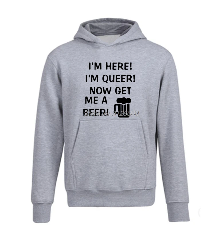 

New I'm Here I'm Queer Now Get Me A Beer Sweatshirt Men Funny Print Hoodie Man Casual Fleece Tops jacket Streetwear