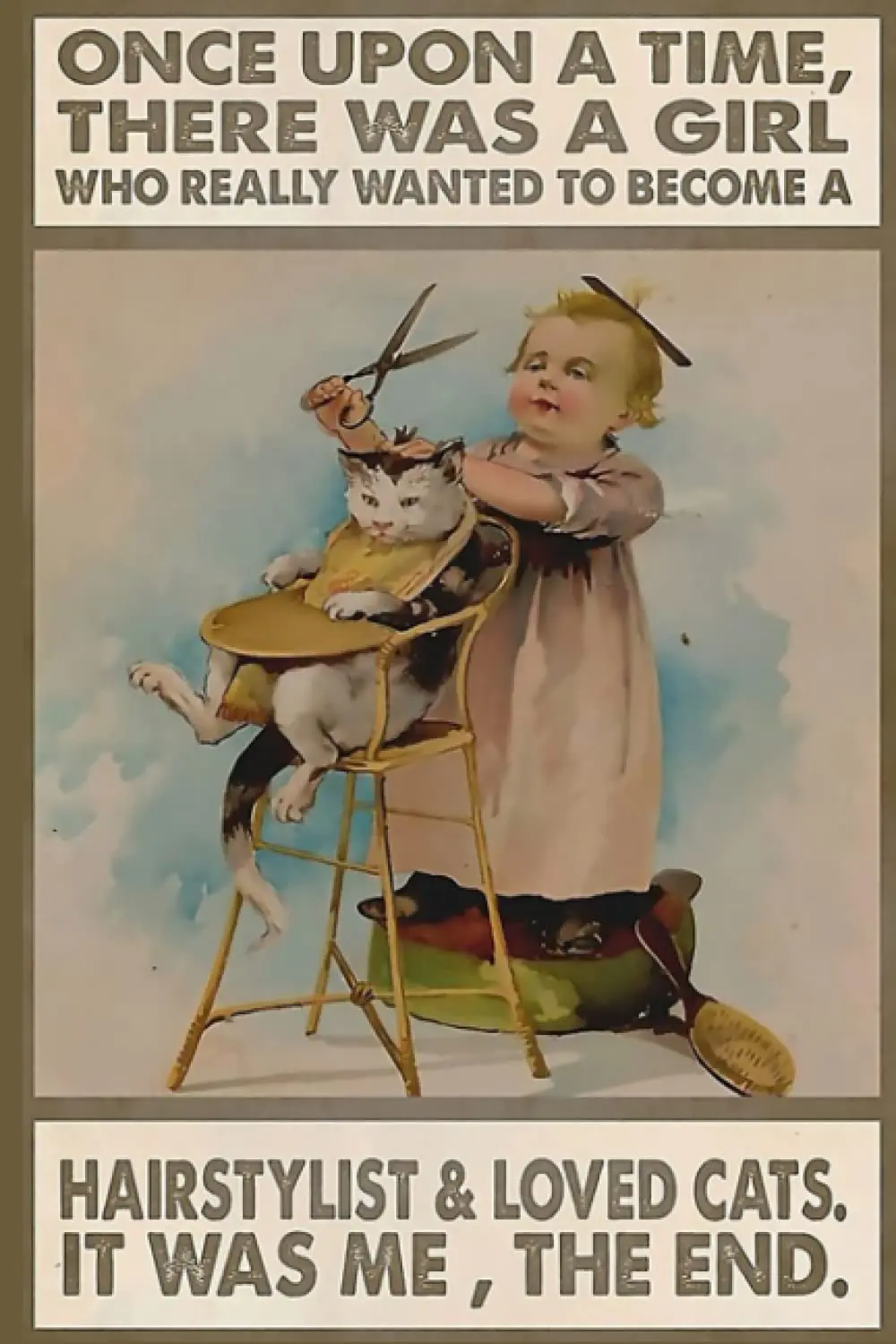 Hairdresser Once upon a time there was a girl who really wanted to become a hairstylist and loved cats it was the end tin sign
Hairdresser Once upon a time there was a girl who really wanted to become a hairstylist and loved cats it was the end tin sign