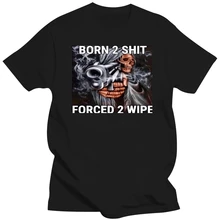 Hot Sale Fashion Anime The Born To Shit Forced To Wipe Print O-neck Tshirt High Quality New Oversized Mens Casual Short T-shirts