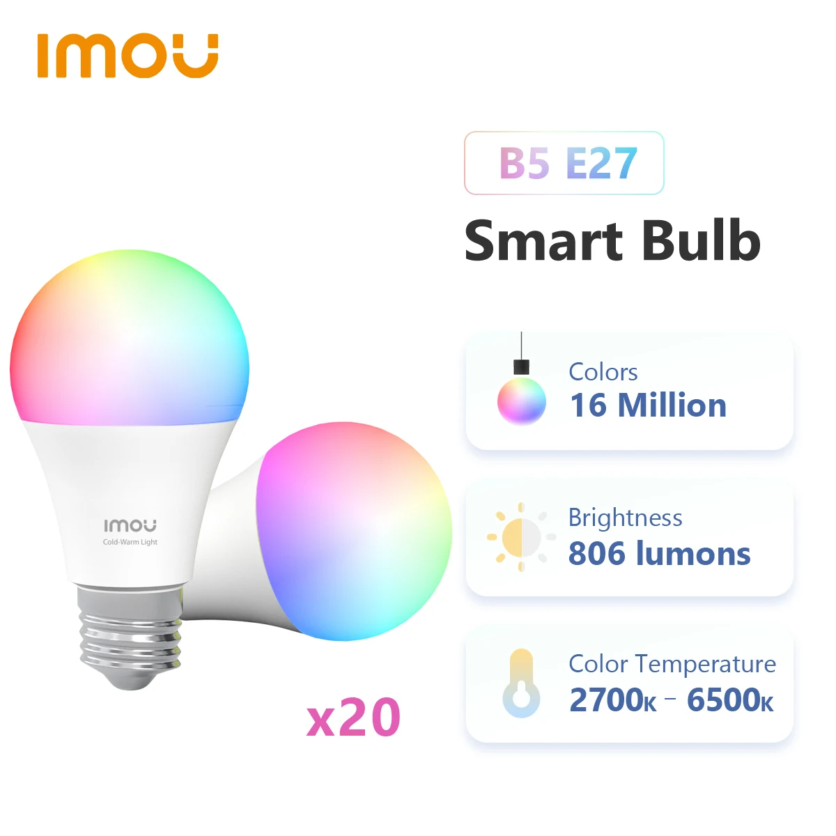 IMOU Smart Bulb B5 20 pcs LED Work with Alexa and mobilephone E27 RGB Lamp RGB+White Dimmable Timer Function Color Bulb
IMOU Smart Bulb B5 20 pcs LED Work with Alexa and mobilephone E27 RGB Lamp RGB+White Dimmable Timer Function Color Bulb