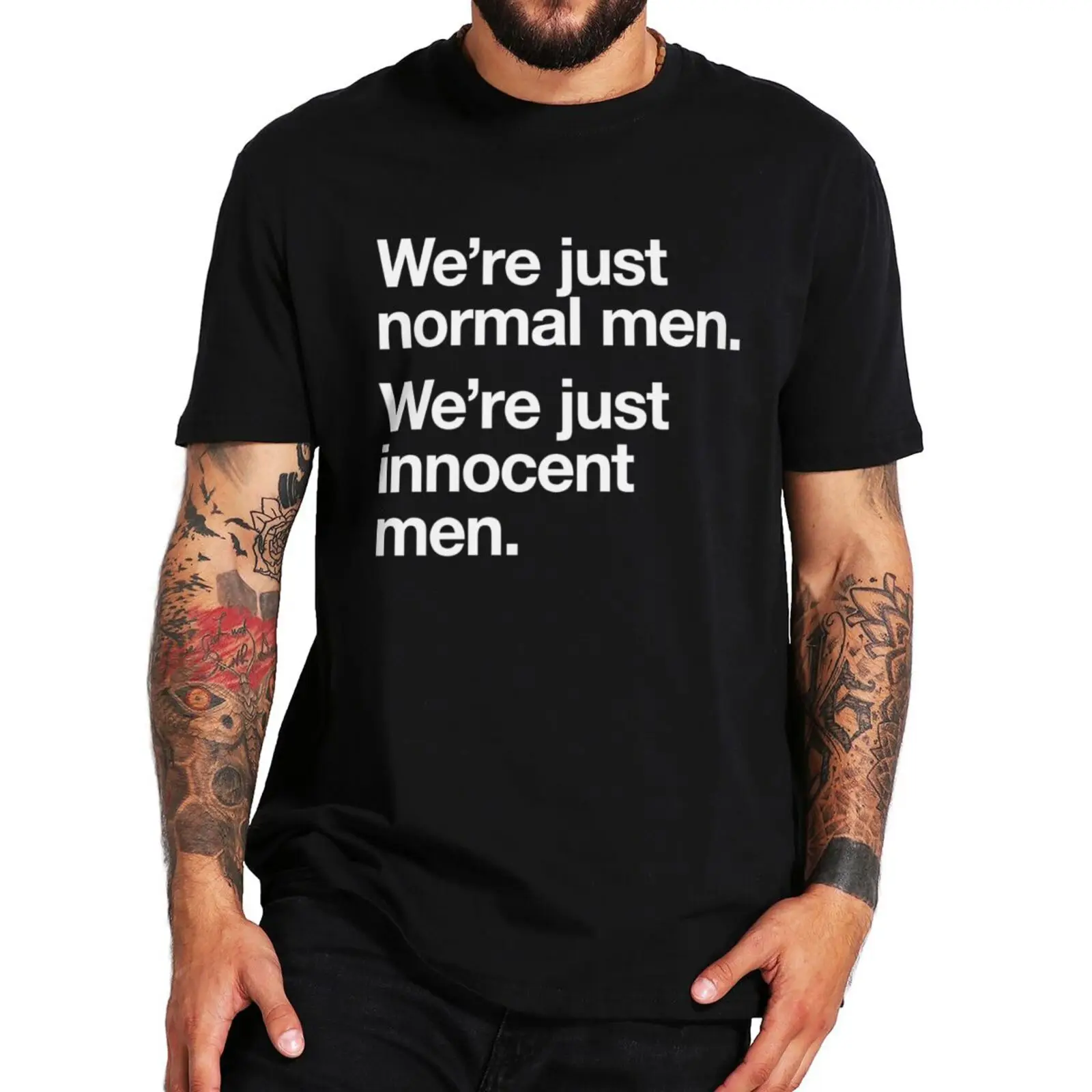 We're Just Normal Men We're Just Innocent Men T-shirt Funny Quotes Tshirts 100% Cotton Unisex Oversized Casual Tops EU Size
We're Just Normal Men We're Just Innocent Men T-shirt Funny Quotes Tshirts 100% Cotton Unisex Oversized Casual Tops EU Size