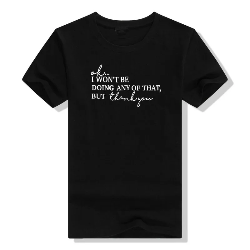 Ok I Wont Be Doing Any of That But Thank You T Shirt Women Funny Letter Print Shirt Novelty Tee Tops
Ok I Wont Be Doing Any of That But Thank You T Shirt Women Funny Letter Print Shirt Novelty Tee Tops