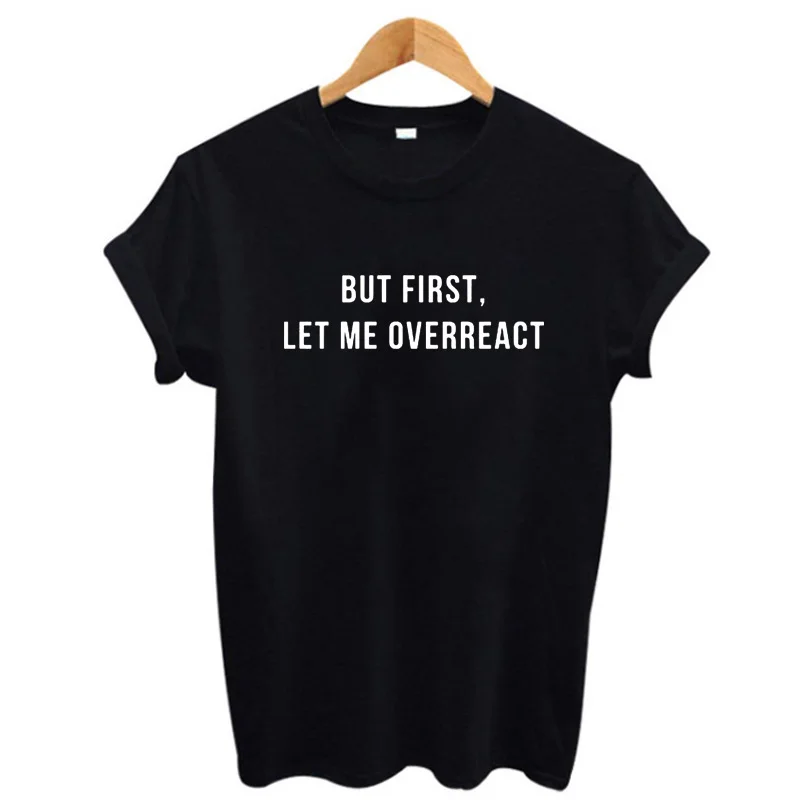 Letter T-shirts But First Let Me Overreact Saying T Shirts New Arrival Womens Tshirts Tops
Letter T-shirts But First Let Me Overreact Saying T Shirts New Arrival Womens Tshirts Tops