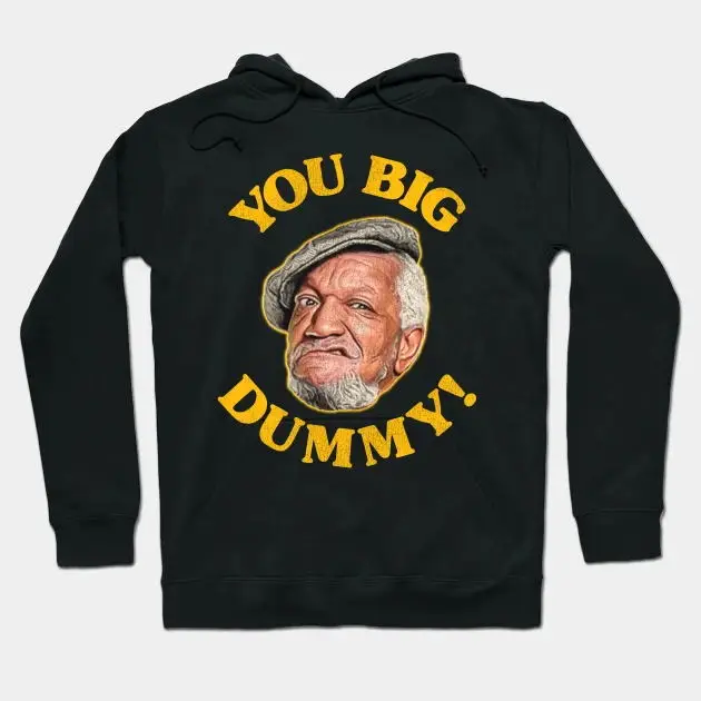 YOU BIG DUMMY! Hoodie Sanford And Son Hoodie 
YOU BIG DUMMY! Hoodie Sanford And Son Hoodie