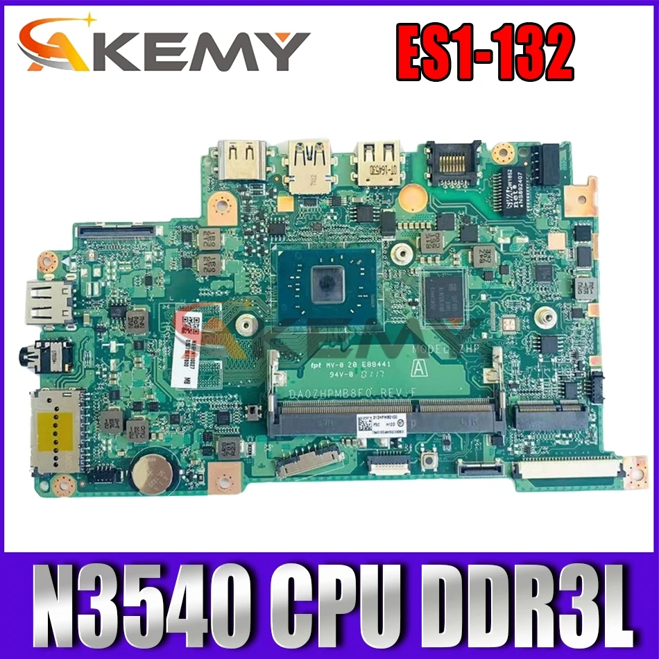 DA0ZHPMB8F0 For Acer Aspire ES1-132 Laptop motherboard DA0ZHPMB8F0 REV:F mainboard with N3540 CPU DDR3L 100% fully tested
DA0ZHPMB8F0 For Acer Aspire ES1-132 Laptop motherboard DA0ZHPMB8F0 REV:F mainboard with N3540 CPU DDR3L 100% fully tested