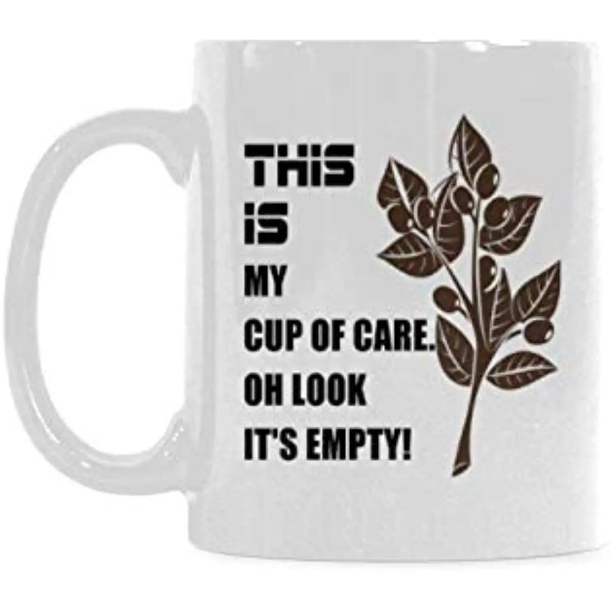 

Funny This Is My Cup Of Care. Oh Look It's Empty! 11 Oz White Ceramic Coffee Mug Tea Cups For Funny Gift Mug