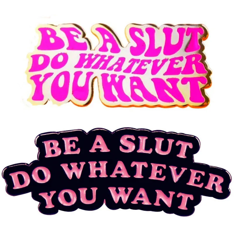 Be A Slut Do Whatever You Want Feminist Brooch Enamel Pin Brooches Metal Badges Lapel Pins Jacket Jewelry Accessories Gifts
Be A Slut Do Whatever You Want Feminist Brooch Enamel Pin Brooches Metal Badges Lapel Pins Jacket Jewelry Accessories Gifts