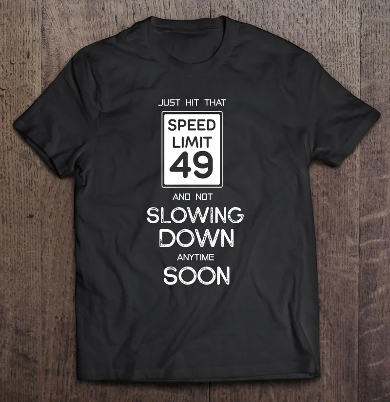 49Th Funny Birthday Speep Limit 49 Anytime Soon T Shirt For Men Men's Shirt Men Clothing Grunge Graphic T Shirts Anime Clothes
49Th Funny Birthday Speep Limit 49 Anytime Soon T Shirt For Men Men's Shirt Men Clothing Grunge Graphic T Shirts Anime Clothes