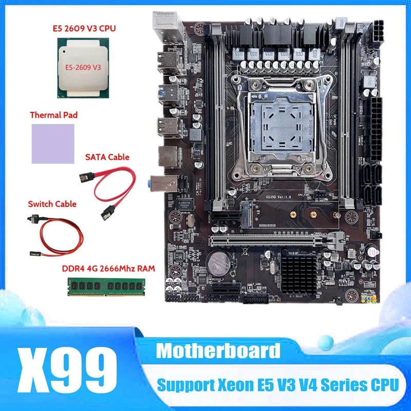 X99 Motherboard LGA2011-3 Computer Motherboard+E5 2609 V3 CPU+DDR4 4G 2666Mhz RAM+SATA Cable+Switch Cable+Thermal Pad 
X99 Motherboard LGA2011-3 Computer Motherboard+E5 2609 V3 CPU+DDR4 4G 2666Mhz RAM+SATA Cable+Switch Cable+Thermal Pad
