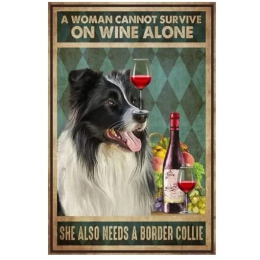 Metal Sign Plaque Decorative Tin Sign A Woman Can Not Survive On Wine Alone She Also Needs A Border Collie Wall Decoration
Metal Sign Plaque Decorative Tin Sign A Woman Can Not Survive On Wine Alone She Also Needs A Border Collie Wall Decoration