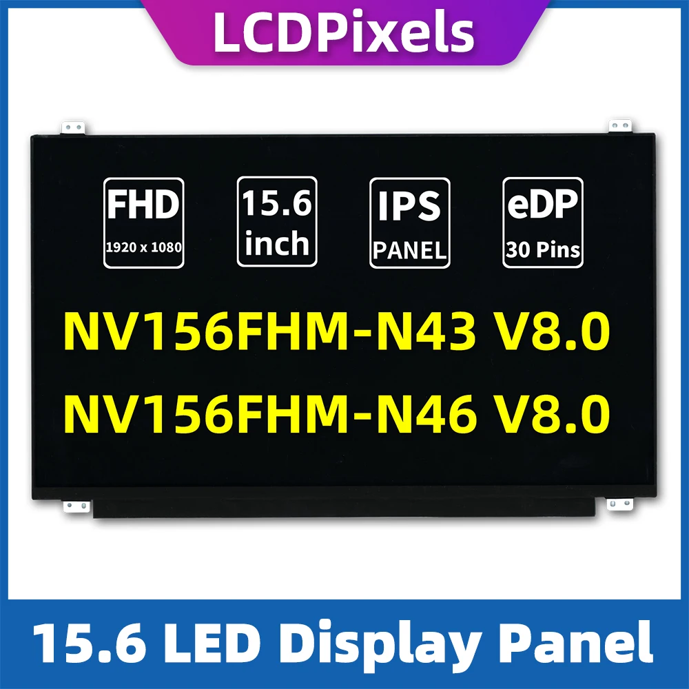

LCDPixels Screen NV156FHM-N43 V8.0 NV156FHM-N46 V8.0 IPS FHD No-touch Display Panel 30pin 15.6" slim 1920*1080 for laptop