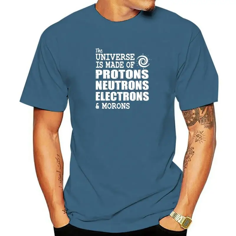 Universe Made Of Protons Neutrons Electrons And Morons T-Shirt Camisas Men Tops Shirt Newest Cotton Men's Top T-Shirts Casual
Universe Made Of Protons Neutrons Electrons And Morons T-Shirt Camisas Men Tops Shirt Newest Cotton Men's Top T-Shirts Casual