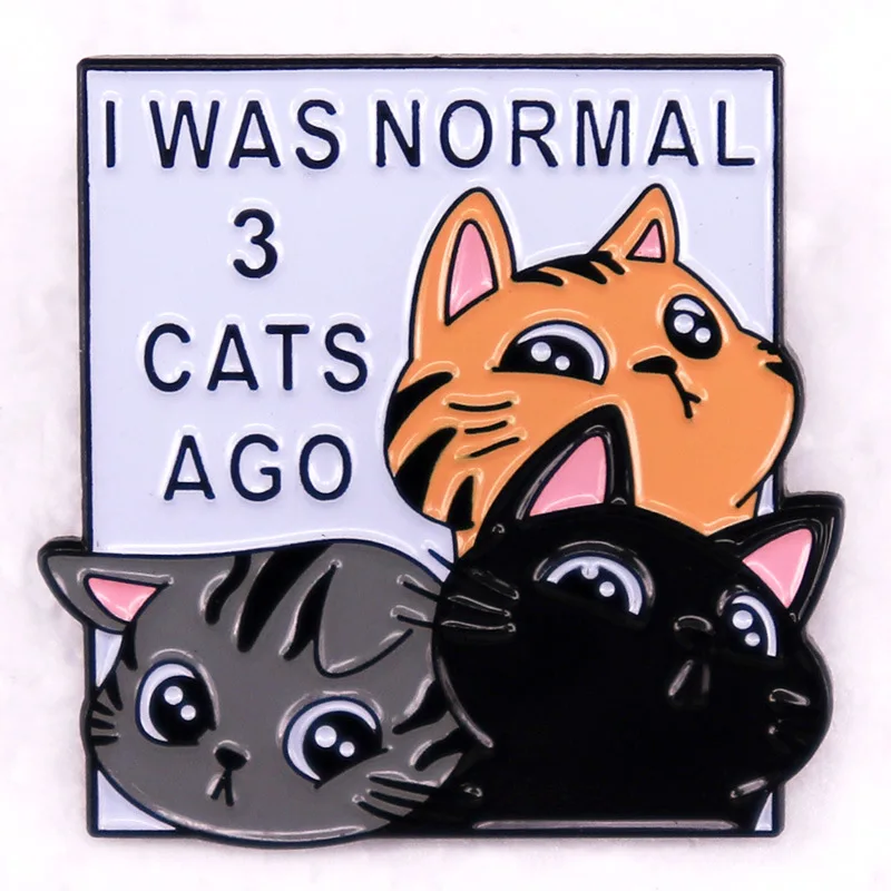 I WAS NORMAL 3 CATS Hard Enamel Pin Cute Pets Metal Badge Brooch for Jewelry Accessory Gifts for Friedns Kids
I WAS NORMAL 3 CATS Hard Enamel Pin Cute Pets Metal Badge Brooch for Jewelry Accessory Gifts for Friedns Kids