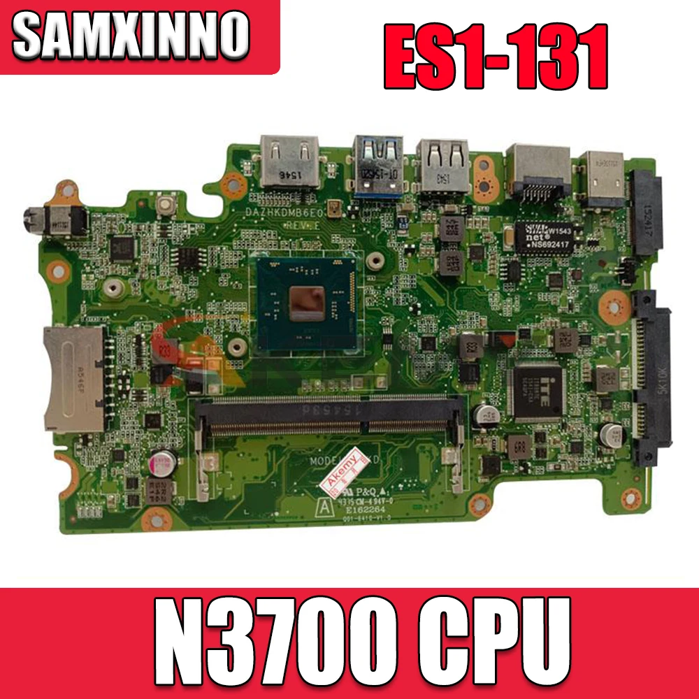 NBMYK11005 For ACER ES1-131 Laptop Motherboard ES1-131 motherboard DAZHKDMB6E0 Motherboard with CPU N3700 Perfect test OK
NBMYK11005 For ACER ES1-131 Laptop Motherboard ES1-131 motherboard DAZHKDMB6E0 Motherboard with CPU N3700 Perfect test OK