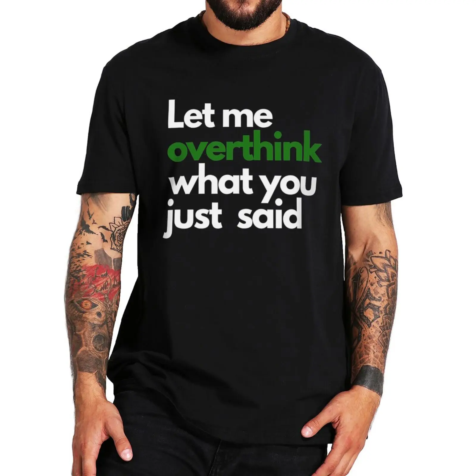 

Let Me Overthink What You Just Said T Shirt Humor Youcanheartit Fans Gift Tee Tops O-neck 100% Cotton Unisex T-shirts EU Size