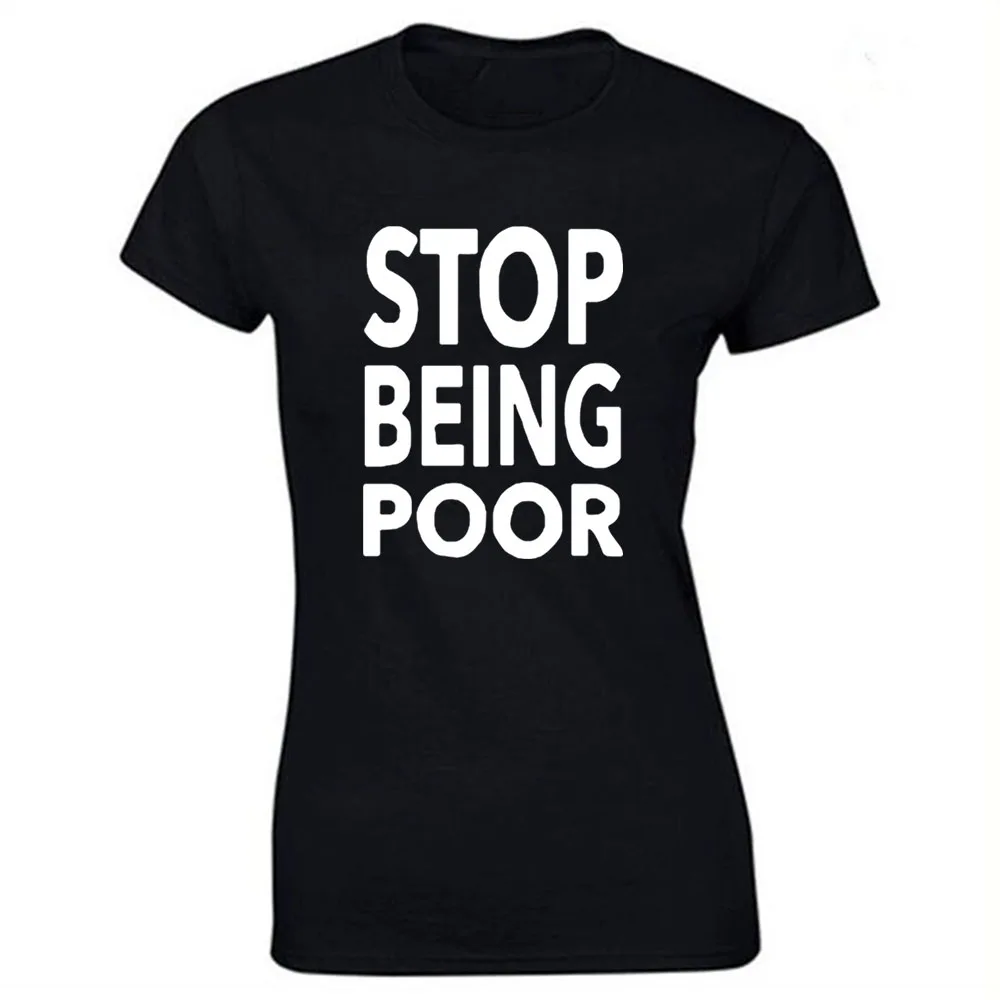 Funny Stop Being Poor Letter T Shirts Cotton Birthday Gift Short Sleeve O-Neck Hip Hop Graphic T-shirt Streetwear Women Top
Funny Stop Being Poor Letter T Shirts Cotton Birthday Gift Short Sleeve O-Neck Hip Hop Graphic T-shirt Streetwear Women Top