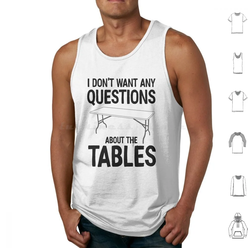 

I Don _ T Want Any Questions About The Tables Tank Tops Print Cotton I Think You Should Leave Tim Robinson Itysl