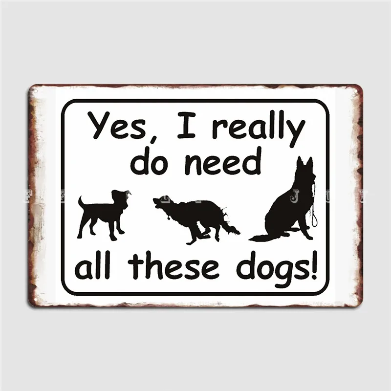 Yes I Really Do Need All These Dogs Metal Plaque Poster Club Plates Party Customize Tin Sign Poster 
Yes I Really Do Need All These Dogs Metal Plaque Poster Club Plates Party Customize Tin Sign Poster