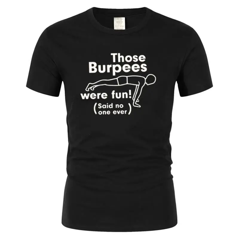 Those Burpees Were Fun Crossfit T Shirts Summer Cotton O Neck Harajuku Tops Fashion Funny Bodybuilding Short Sleeve Men T-shirt
Those Burpees Were Fun Crossfit T Shirts Summer Cotton O Neck Harajuku Tops Fashion Funny Bodybuilding Short Sleeve Men T-shirt