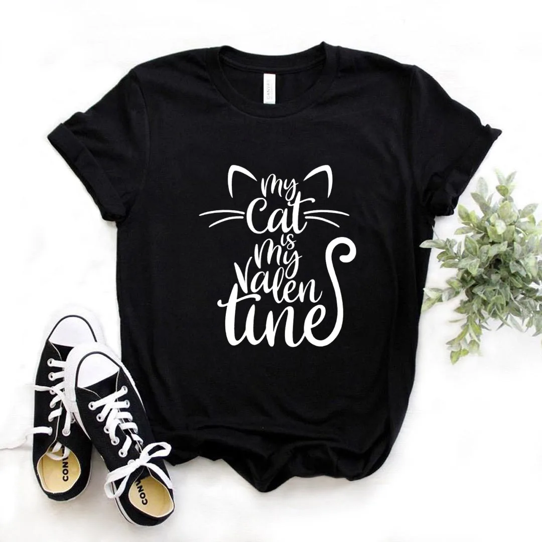 

My cat Is My Valentine Print Women Tshirts Cotton Casual Funny t Shirt For Lady Yong Girl Top Tee Hipster FS-522