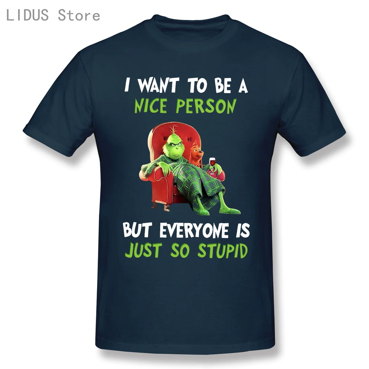 

I Want To Be A Nice Person But Everyoneis Just So Stupid. Funny Grinch T-Shirt. Cotton Short Sleeve O-Neck Unisex T Shirt