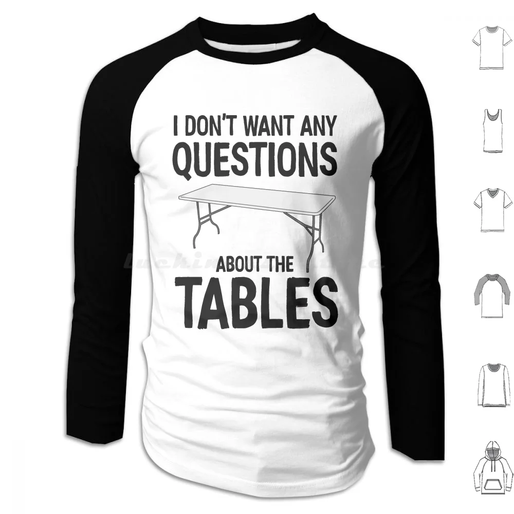

I Don _ T Want Any Questions About The Tables Hoodies Long Sleeve I Think You Should Leave Tim Robinson Itysl