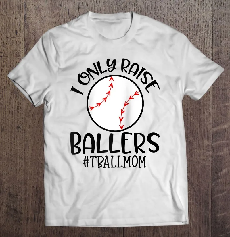 

Baseball Mama T Ball Mom Gift I Only Raise Ballers Tee Ball Raglan Baseball T-Shirt Men'S Cotton T-Shirt Mens Designer Clothes