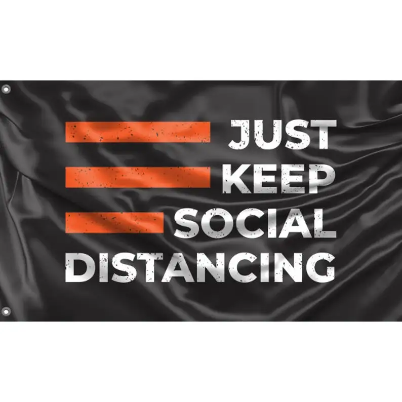 Just Keep Social Distancing Flag | Unique Design Print | Hiqh Quality Materials | Size - 3x5 Ft / 90x150 cm
Just Keep Social Distancing Flag | Unique Design Print | Hiqh Quality Materials | Size - 3x5 Ft / 90x150 cm