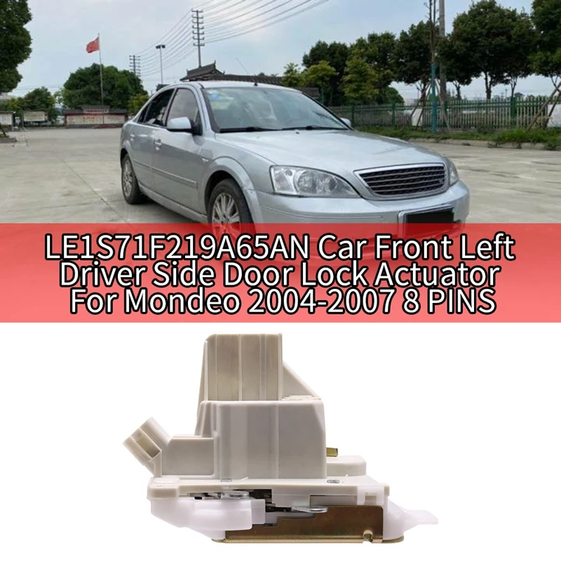 LE1S71F219A65AN Car Front Left Driver Side Door Lock Actuator for Ford Mondeo 2004-2007 8 PINS
LE1S71F219A65AN Car Front Left Driver Side Door Lock Actuator for Ford Mondeo 2004-2007 8 PINS