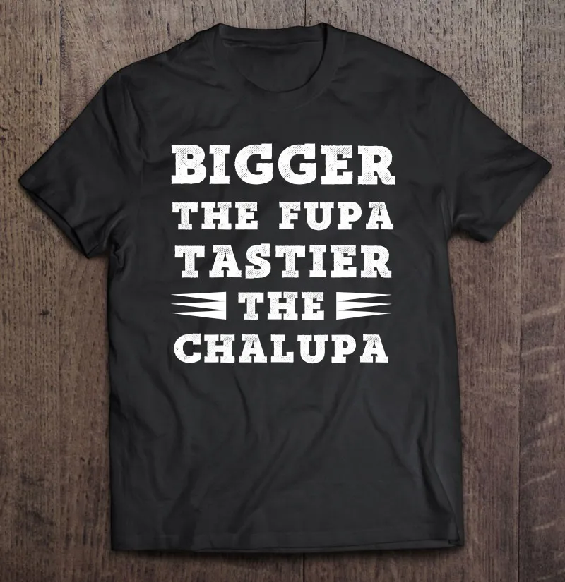 Womens Fuuny Quote Women Bigger The Fupa Tastier The Chalupa T Shirt Men T-Shirt Men's T-Shirts Harajuku Oversized T Shirt Top
Womens Fuuny Quote Women Bigger The Fupa Tastier The Chalupa T Shirt Men T-Shirt Men's T-Shirts Harajuku Oversized T Shirt Top