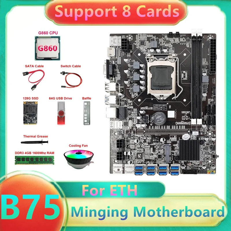 B75 ETH Mining Motherboard 8XUSB+G860 CPU+DDR4 4G RAM+128G SSD+64G USB Driver+Fan+SATA Cable+Switch Cable+Thermal Grease
B75 ETH Mining Motherboard 8XUSB+G860 CPU+DDR4 4G RAM+128G SSD+64G USB Driver+Fan+SATA Cable+Switch Cable+Thermal Grease