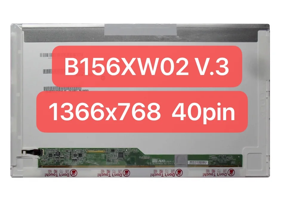 15.6 Laptop LCD Screen B156XW02 V.2 V.3 V.6 LP156WH4 TLA1 B1 N1 N2 P1 P2 B156XTN02.1 LTN156AT05 AT16 AT24 HD1366x768 40pin LVDS
15.6 Laptop LCD Screen B156XW02 V.2 V.3 V.6 LP156WH4 TLA1 B1 N1 N2 P1 P2 B156XTN02.1 LTN156AT05 AT16 AT24 HD1366x768 40pin LVDS