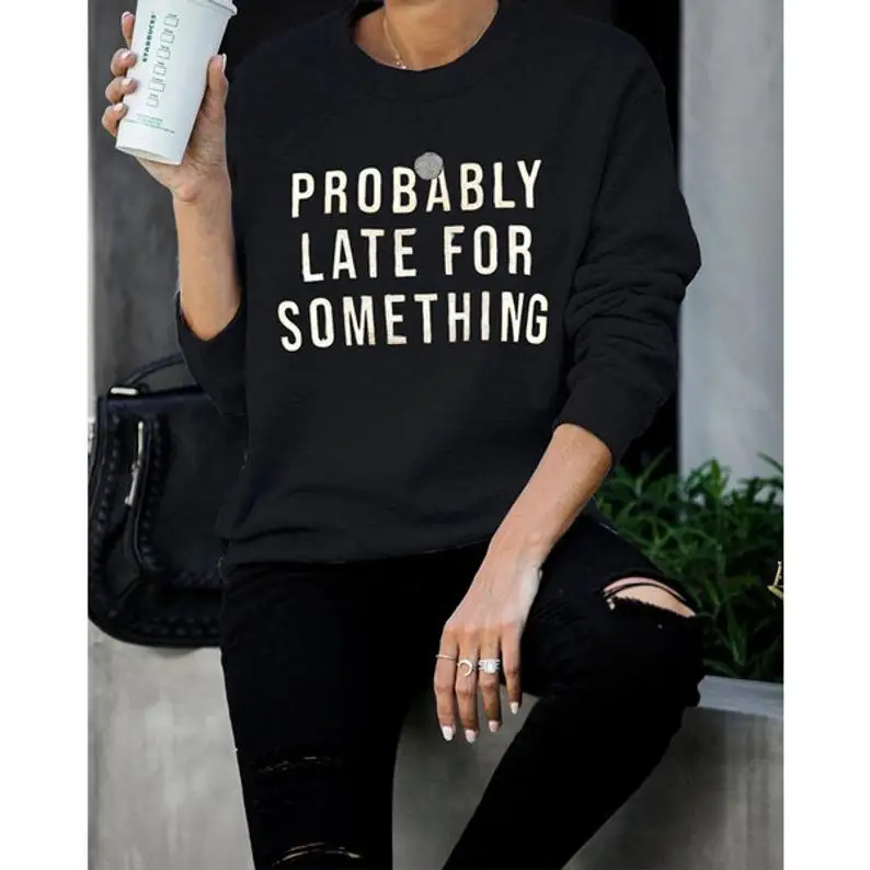 Stay True New Arrival Probably Late For Something Funny Quote Sweatshirt Long Sleeved Unisex Fashion Cotton Outfit Hipster Tops
Stay True New Arrival Probably Late For Something Funny Quote Sweatshirt Long Sleeved Unisex Fashion Cotton Outfit Hipster Tops