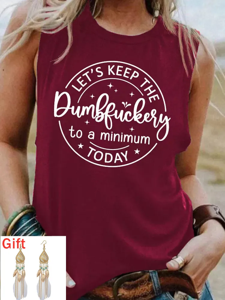 

Summer Sleeveless T-shirts Let's Keep The Dumbfuckery To A Minimum Today Tank Top Streetwear Camisetas Gift Pair Of Earrings