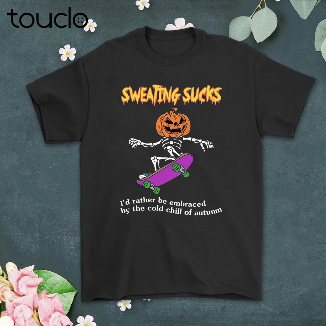

Sweating Sucks I'd Rather Be Embraced By The Cold Chill Of Autumn Shirt Funny Halloween Skeleton Pumpkin Skateboarder Meme T-Shi