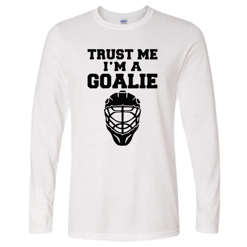 

Autumn Trust Me I'm A Goalies T-shirt Men Cotton Fashion Long Sleeve T Shirt Men Funny Ice Hockeys Player T-Shirt Plus Size