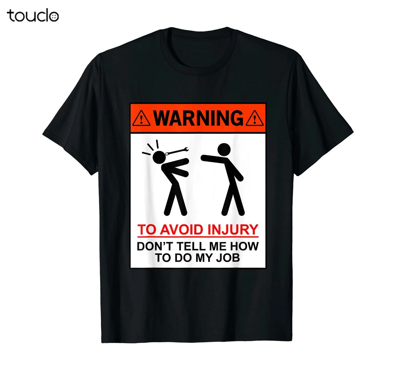 

Warning To Avoid Injury Don't Tell Me How To Do My Job Funny T-Shirt Black