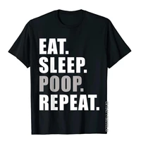 eat sleep poop repeat funny t shirt t shirt high quality chinese style cotton men top t shirts family
